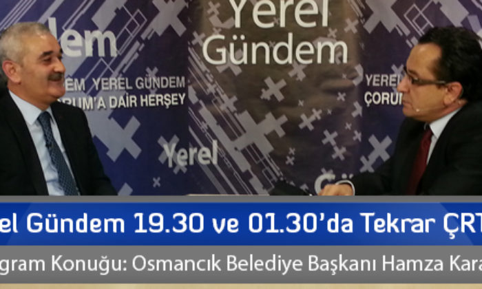 Yerel Gündem 19.30 ve 01.30’da Tekrar ÇRT’de