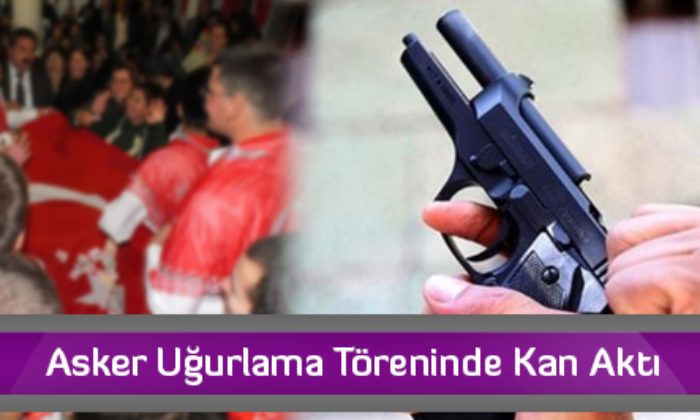 Asker Uğurlama Töreninde Kan Aktı