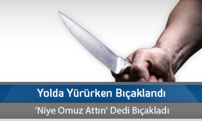 Yolda Yürürken Bıçaklandı