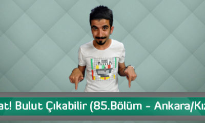 Dikkat! Bulut Çıkabilir (85.Bölüm – Ankara/Kızılay)