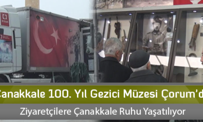 Çanakkale 100. Yıl Gezici Müzesi Çorum’da