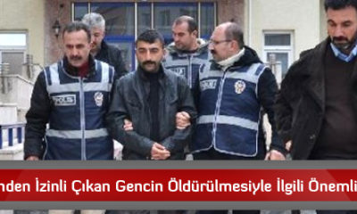 Cezaevinden İzinli Çıkan Gencin Öldürülmesiyle İlgili Önemli Gelişme