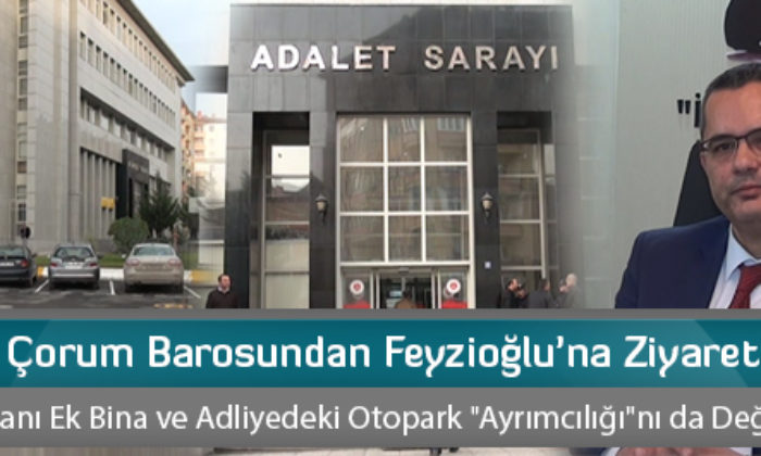 Çorum Barosundan Feyzioğlu’na Ziyaret