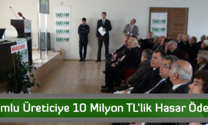 Çorumlu Üreticiye 10 Milyon TL’lik Hasar Ödemesi