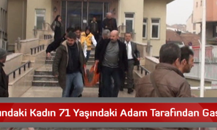 28 Yaşındaki Kadın 71 Yaşındaki Adam Tarafından Gaspedildi