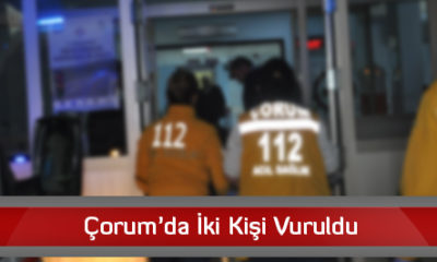 Çorum’da İki Kişi Vuruldu