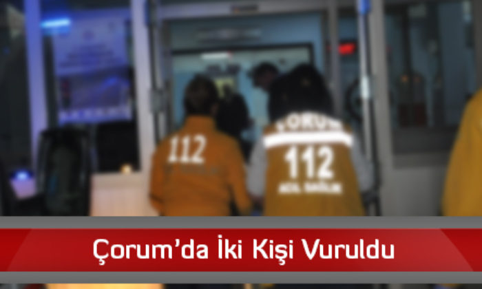 Çorum’da İki Kişi Vuruldu