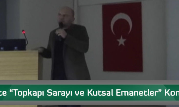 İskilip’te “Topkapı Sarayı ve Kutsal Emanetler” Konferansı
