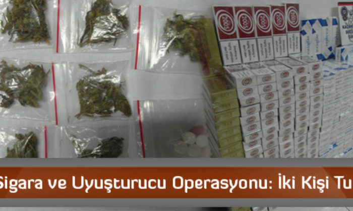 Kaçak Sigara ve Uyuşturucu Operasyonu: İki Kişi Tutuklandı