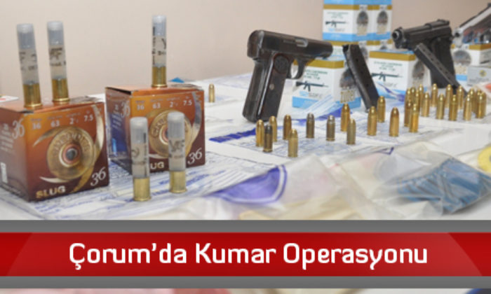 Çorum’da Kumar Operasyonu