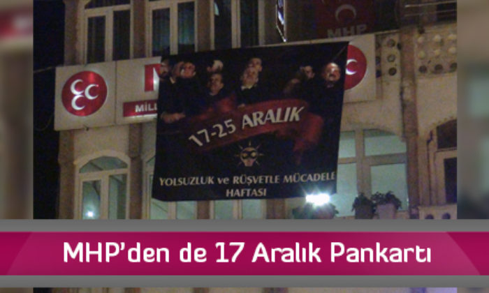 MHP’den de 17 Aralık Pankartı