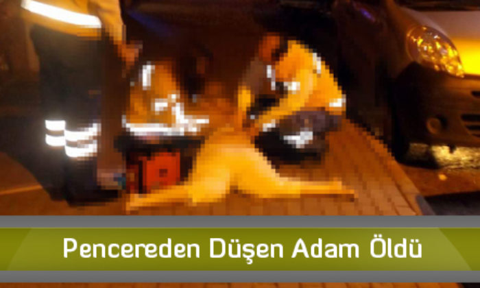Pencereden Düşen Adam Öldü