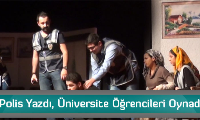 Polis Yazdı, Üniversite Öğrencileri Oynadı