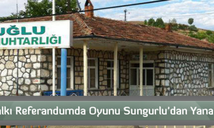 Tuğlu Halkı Referandumda Oyunu Sungurlu’dan Yana Kullandı