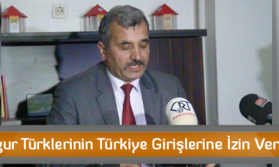 Uygur Türklerinin Türkiye Girişlerine İzin Verilsin