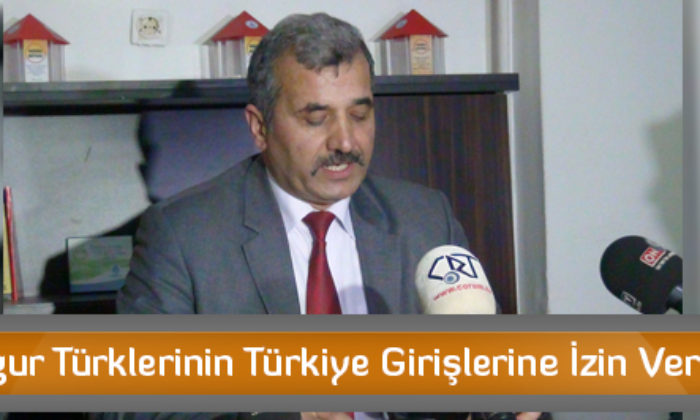 Uygur Türklerinin Türkiye Girişlerine İzin Verilsin