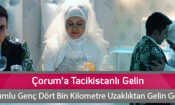 Çorum’a Tacikistanlı Gelin