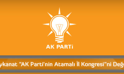Ayhan Aykanat “AK Parti’nin Atamalı İl Kongresi”ni Değerlendirdi