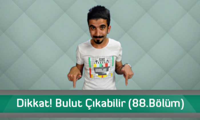 Dikkat! Bulut Çıkabilir (88. Bölüm)