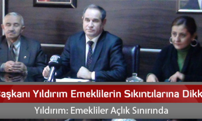 CHP İl Başkanı Yıldırım Emeklilerin Sıkıntılarına Dikkat Çekti