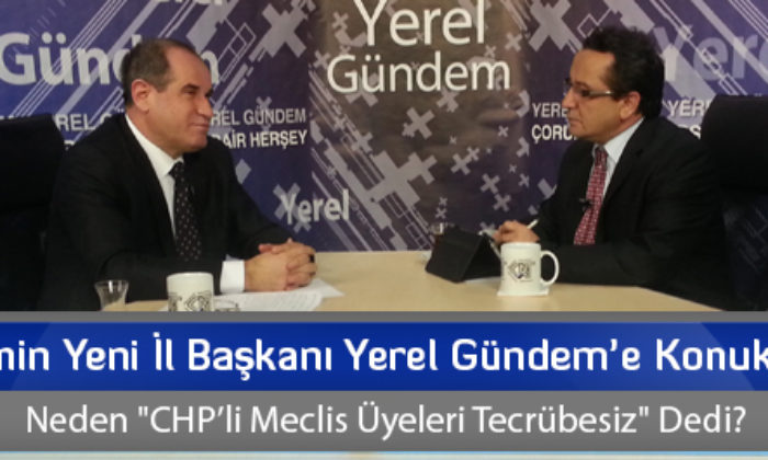 CHP’nin Yeni İl Başkanı Yerel Gündem’e Konuk Oldu