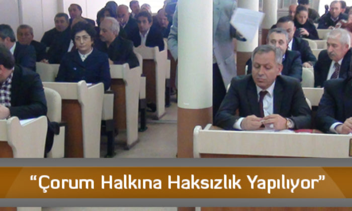 “Çorum Halkına Haksızlık Yapılıyor”