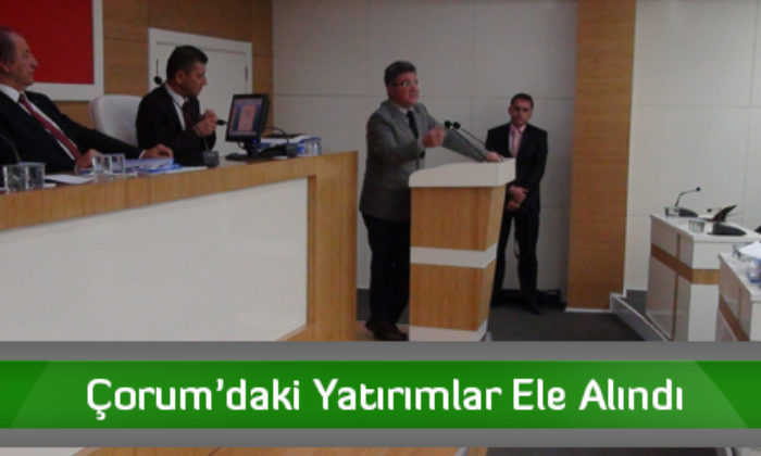 Çorum’daki Yatırımlar Ele Alındı