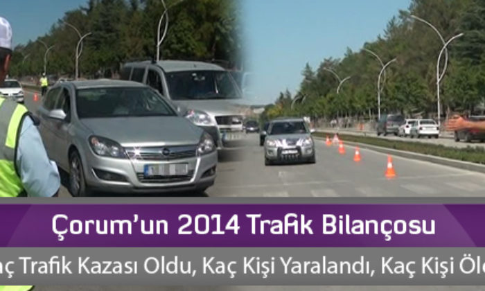 Çorum’un 2014 Trafik Bilançosu