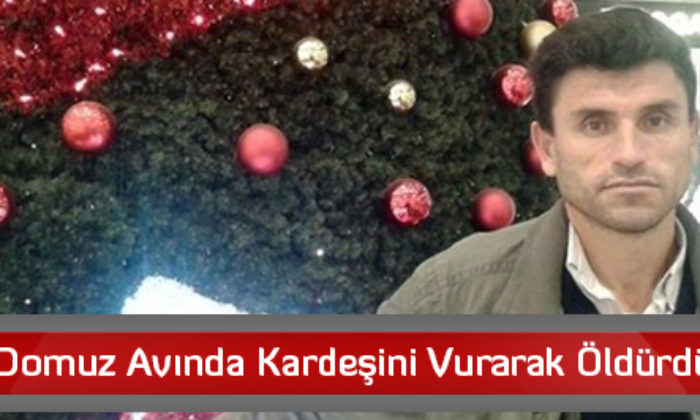 Domuz Avında Kardeşini Vurarak Öldürdü