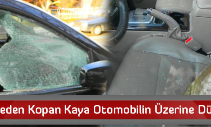 Kaleden Kopan Kaya Otomobilin Üzerine Düştü