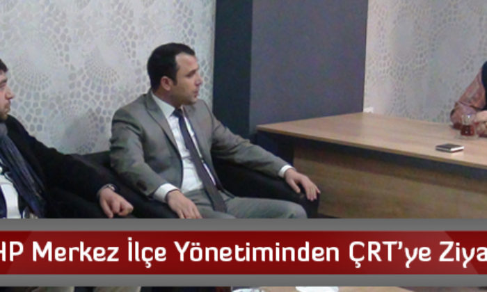 MHP Merkez İlçe Yönetiminden ÇRT’ye Ziyaret