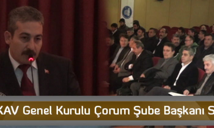 TÜRKAV Genel Kurulu Çorum Şube Başkanı Seçildi