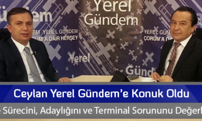 Ceylan Yerel Gündem’e Konuk Oldu