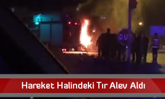 Hareket Halindeki Tır Alev Aldı