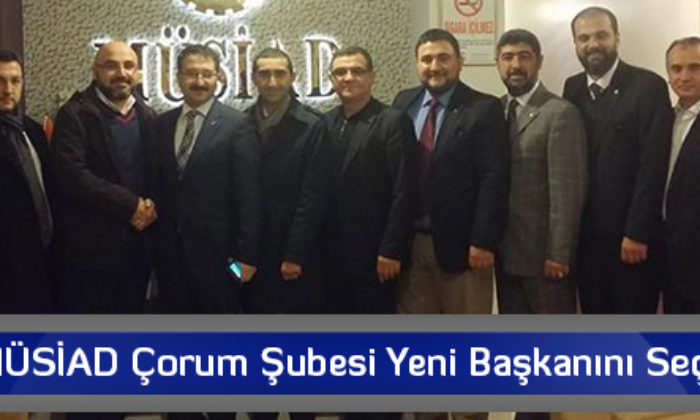 MÜSİAD Çorum Şubesi Yeni Başkanını Seçti