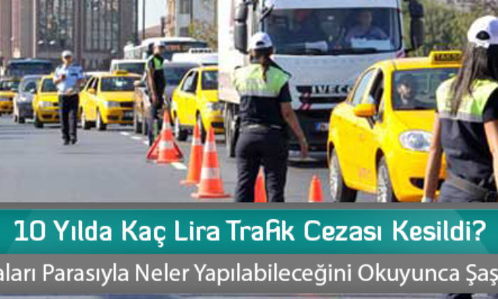 10 Yılda 13 Milyar TL Trafik Cezası Kesildi