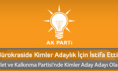 Bürokraside Kimler Adaylık İçin İstifa Etti?