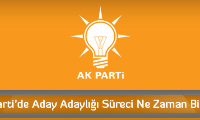 AK Parti’de Aday Adaylığı Süreci Ne Zaman Bitiyor?