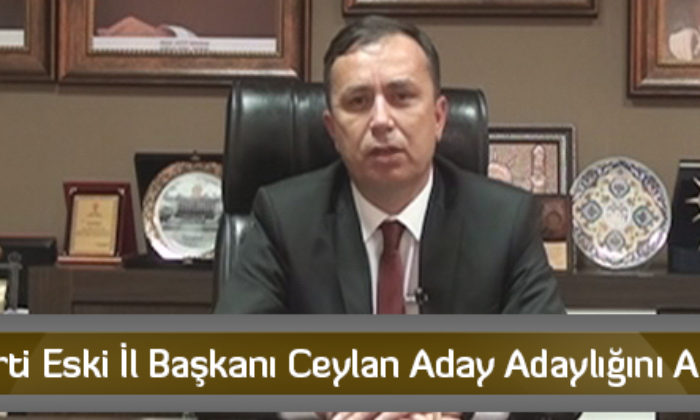 AK Parti Eski İl Başkanı Ceylan Aday Adaylığını Açıklıyor