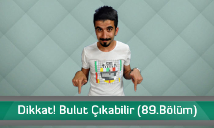 Dikkat! Bulut Çıkabilir (89. Bölüm)