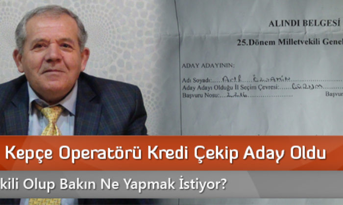 Emekli Kepçe Operatörü Kredi Çekip Aday Oldu