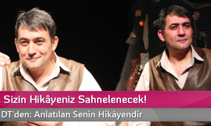 Belki de Sizin Hikâyeniz Sahnelenecek!