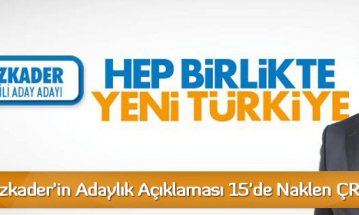 Faruk Özkader’in Adaylık Açıklaması 15’de Naklen ÇRT’de