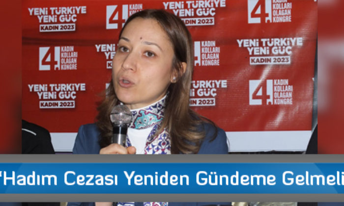 “Hadım Cezası Yeniden Gündeme Gelmeli”