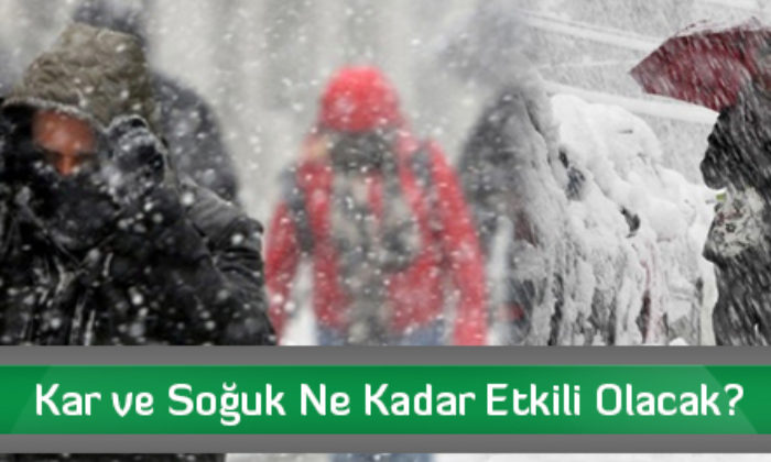 Kar ve Soğuk Ne Kadar Etkili Olacak?