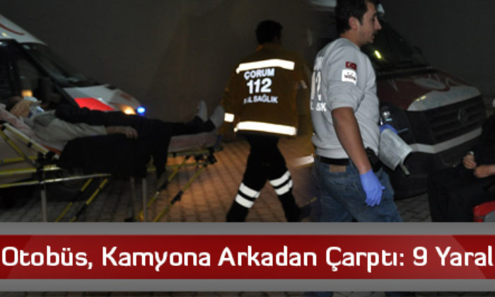 Otobüs, Kamyona Arkadan Çarptı: 9 Yaralı