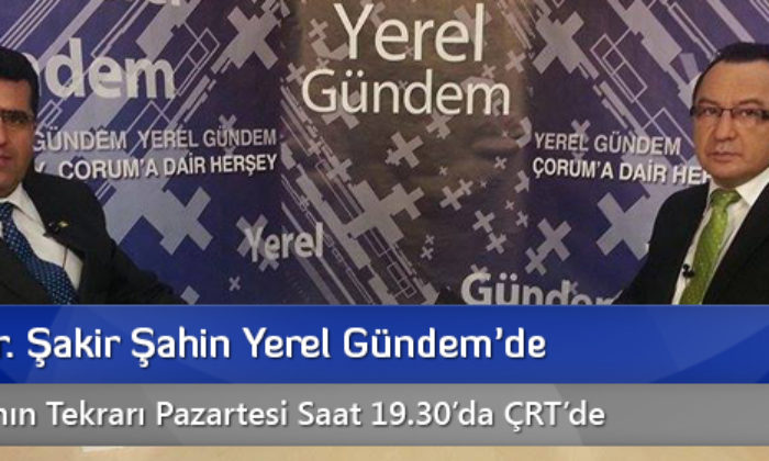 Prof.Dr. Şakir Şahin Yerel Gündem’de