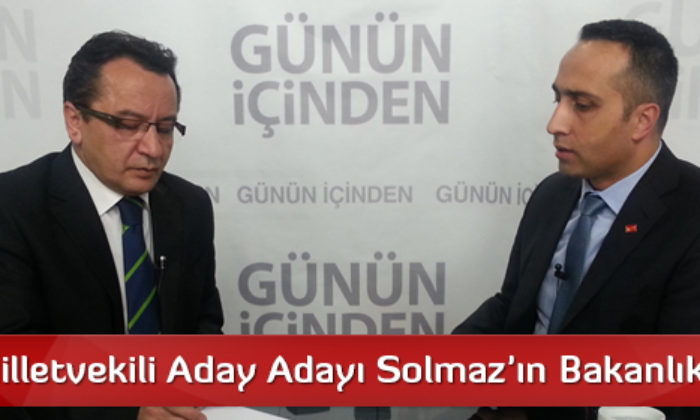 CHP Milletvekili Aday Adayı Solmaz’ın Bakanlık Hedefi