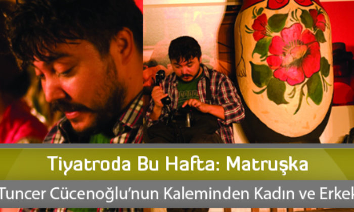 Tiyatroda Bu Hafta: Matruşka