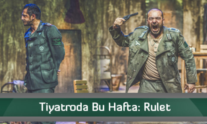 Tiyatroda Bu Hafta: Rulet